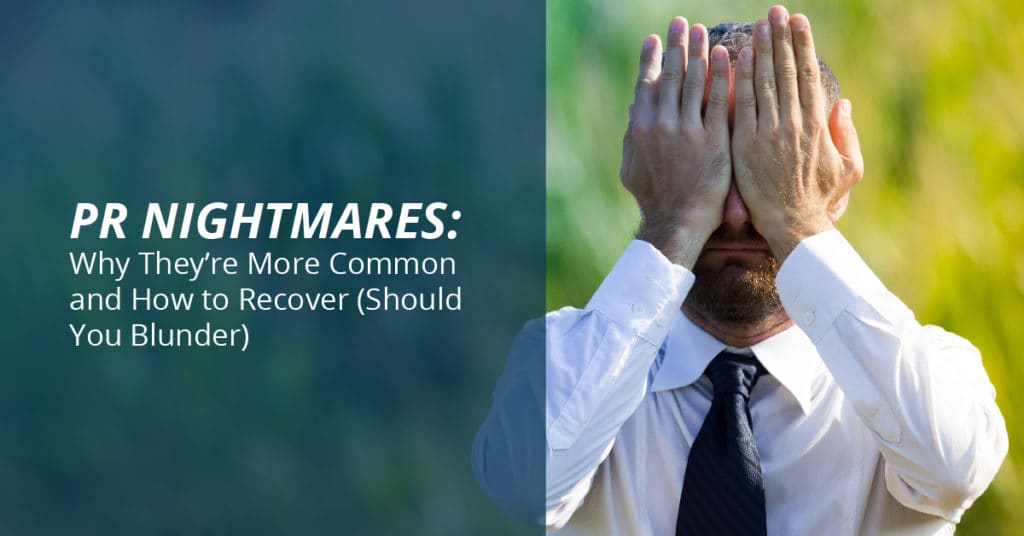 PR Nightmares: Why They’re More Common and How to Recover (Should You Blunder)