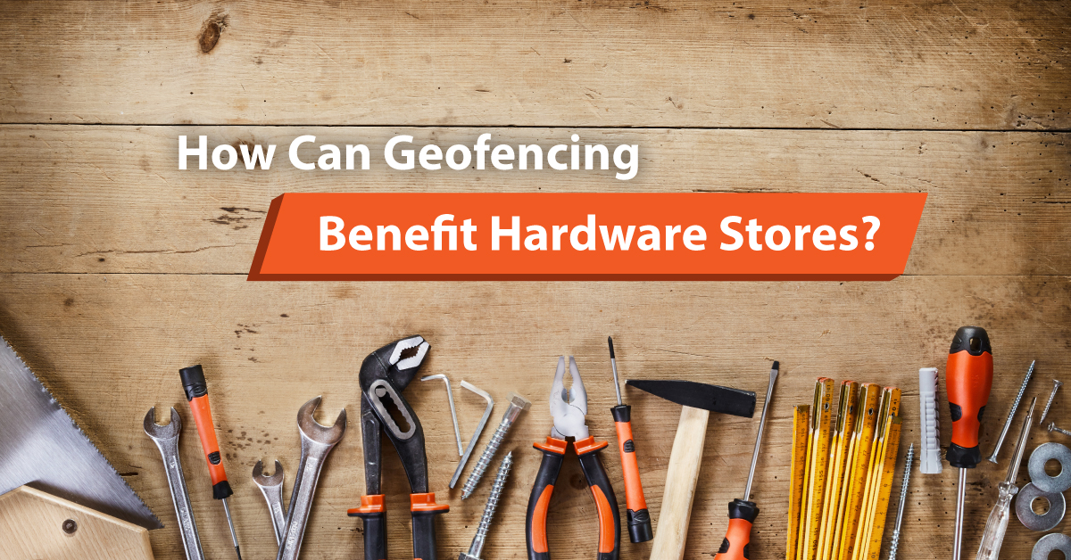 How Can Geofencing Benefit Hardware Stores? Titan Digital