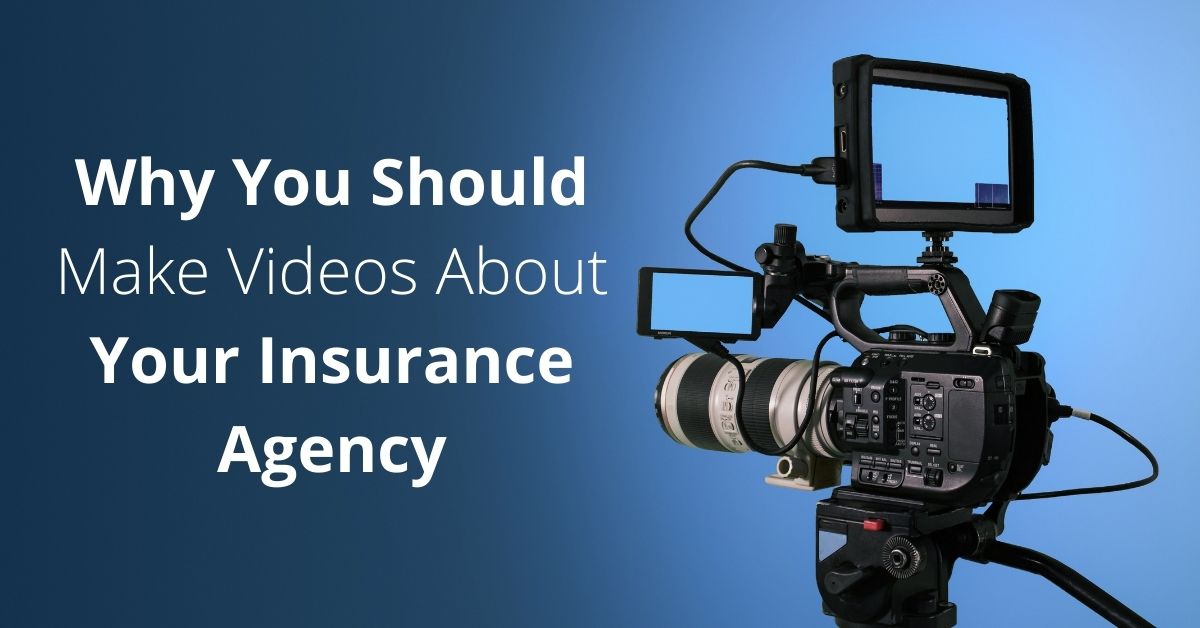 Why You Should Make Videos About Your Insurance Agency