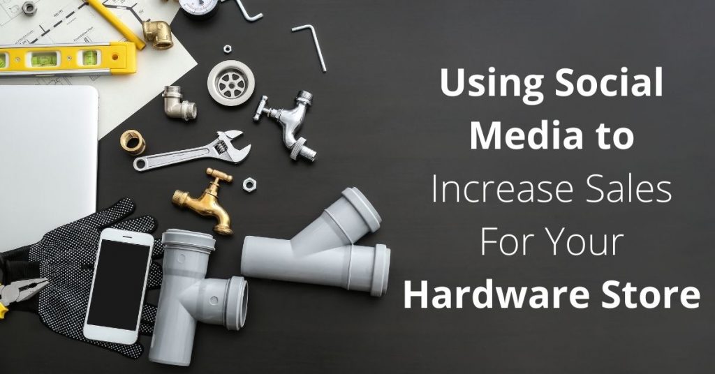 Using Social Media to Increase Sales For Your Hardware Store