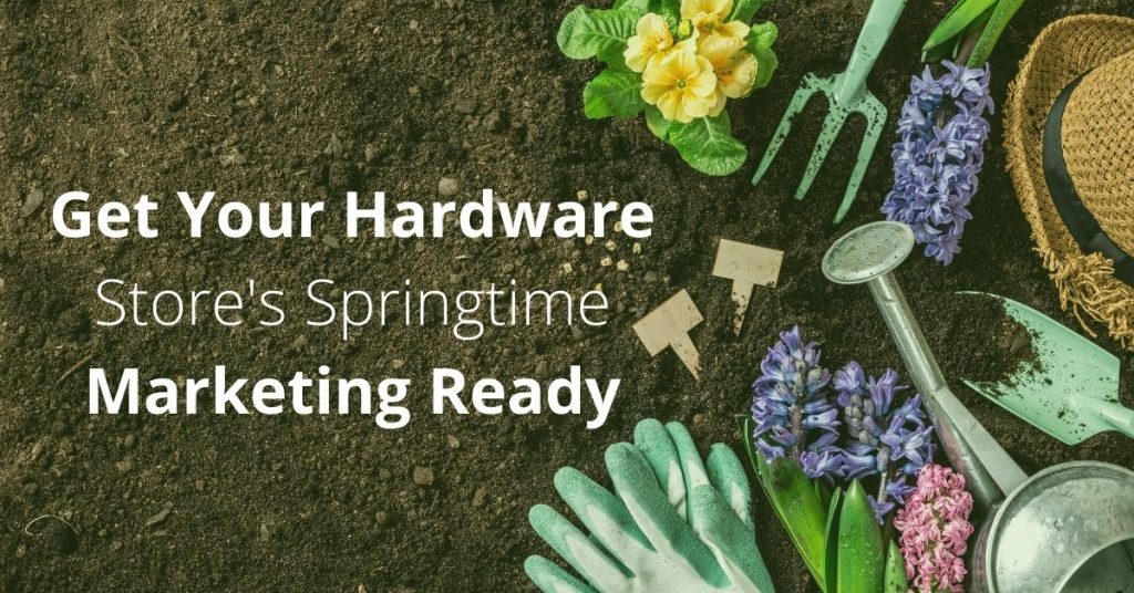 Get Your Hardware Store's Springtime Marketing Ready