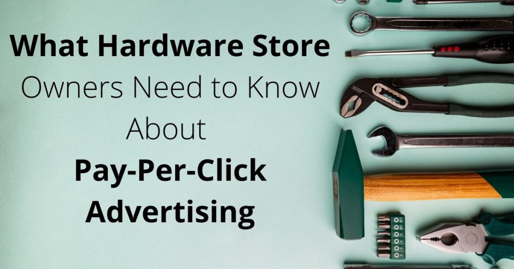 What Hardware Stores Should Know About Pay-Per-Click Advertising