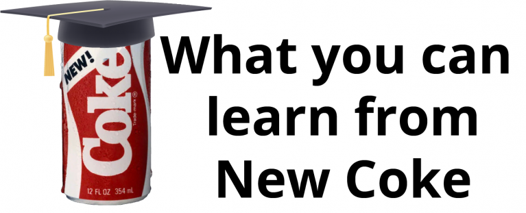 What can you learn from New Coke and the marketing fail?