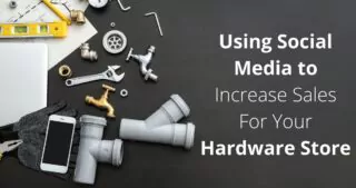 Using Social Media to Increase Sales For Your Hardware Store