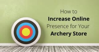 How to Increase Online Presence for Your Archery Store