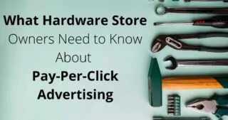What Hardware Stores Should Know About Pay-Per-Click Advertising
